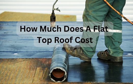 How Much Does A Flat Top Roof Cost