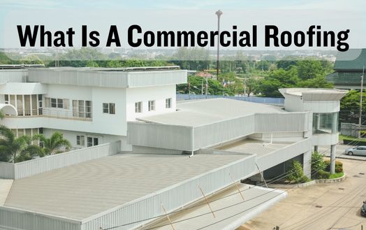 What Is A Commercial Roofing