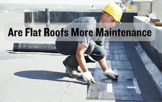 Are Flat Roofs More Maintenance