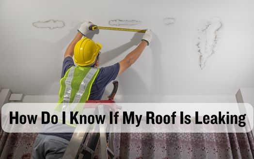 How Do I Know If My Roof Is Leaking