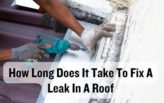 How Long Does It Take To Fix A Leak In A Roof