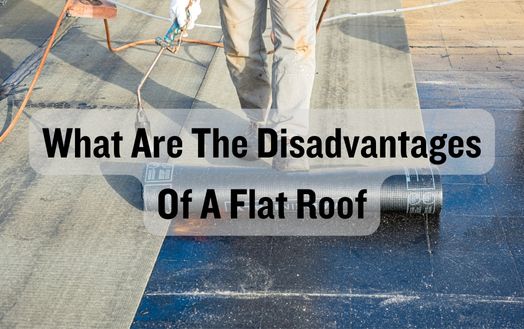 What Are The Disadvantages Of A Flat Roof