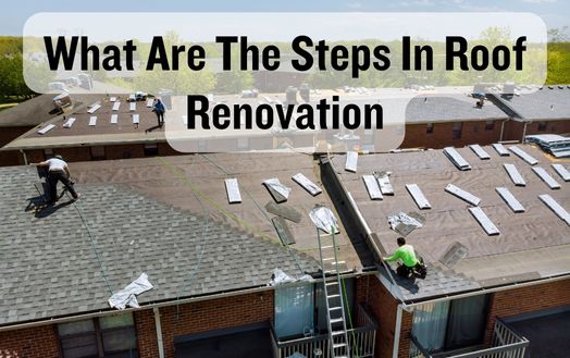 What Are The Steps In Roof Renovation