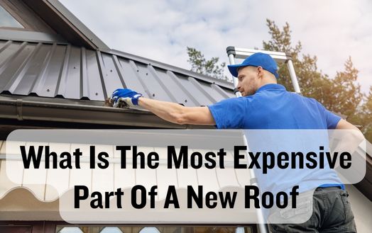 What Is The Most Expensive Part Of A New Roof