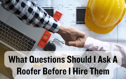What Questions Should I Ask A Roofer Before I Hire Them