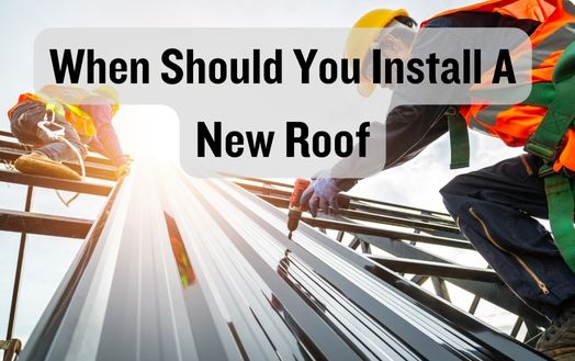 When Should You Install A New Roof