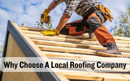Why Choose A Local Roofing Company