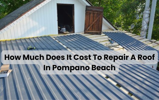 How Much Does It Cost To Repair A Roof In Pompano Beach