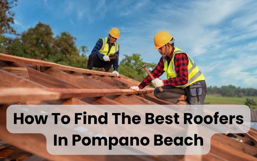 How To Find The Best Roofers In Pompano Beach